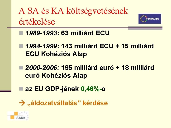A SA és KA költségvetésének értékelése n 1989 -1993: 63 milliárd ECU n 1994