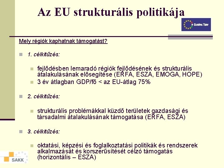 Az EU strukturális politikája Mely régiók kaphatnak támogatást? n 1. célkitűzés: n n fejlődésben