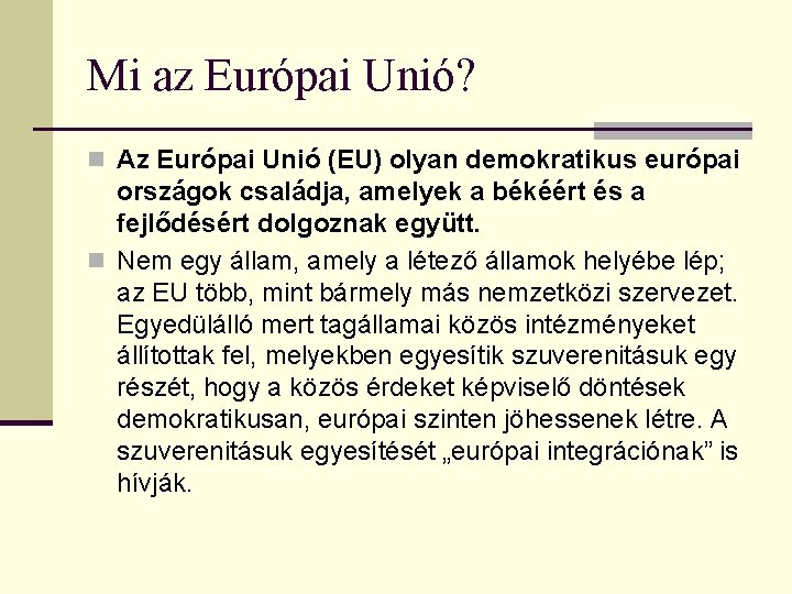 Mi az Európai Unió? n Az Európai Unió (EU) olyan demokratikus európai országok családja,