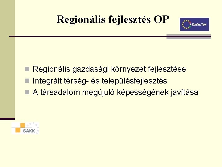 Regionális fejlesztés OP n Regionális gazdasági környezet fejlesztése n Integrált térség- és településfejlesztés n