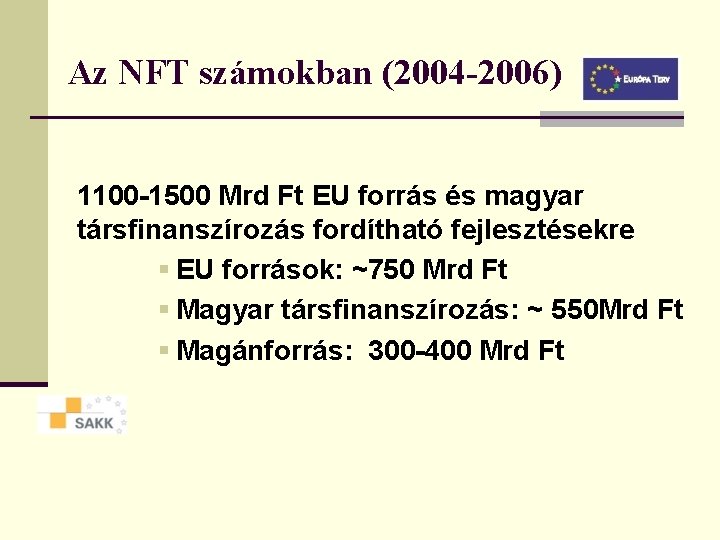 Az NFT számokban (2004 -2006) 1100 -1500 Mrd Ft EU forrás és magyar társfinanszírozás