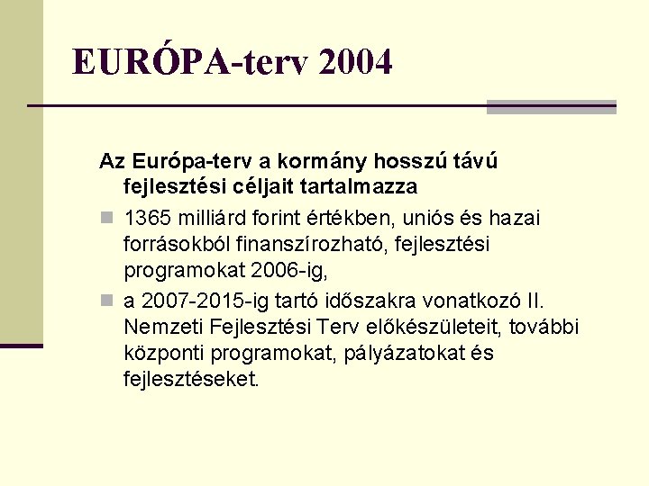 EURÓPA-terv 2004 Az Európa-terv a kormány hosszú távú fejlesztési céljait tartalmazza n 1365 milliárd