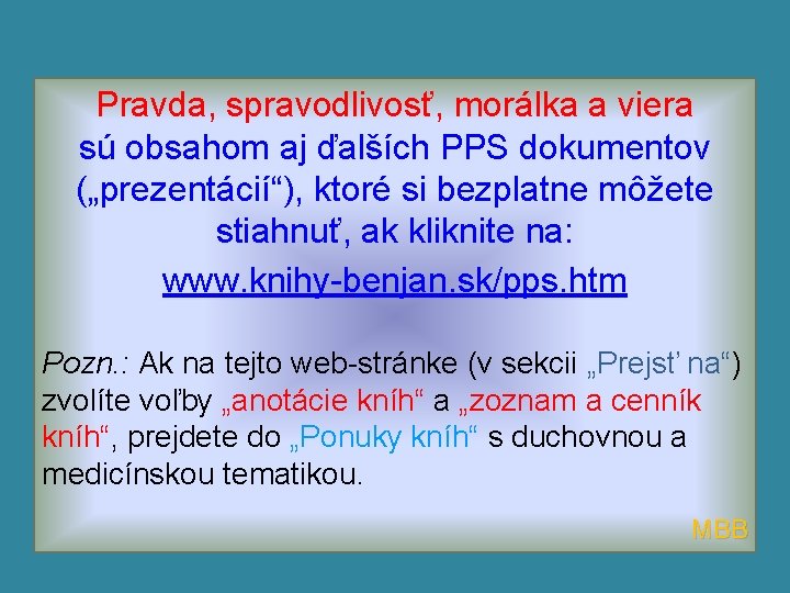 Pravda, spravodlivosť, morálka a viera sú obsahom aj ďalších PPS dokumentov („prezentácií“), ktoré si