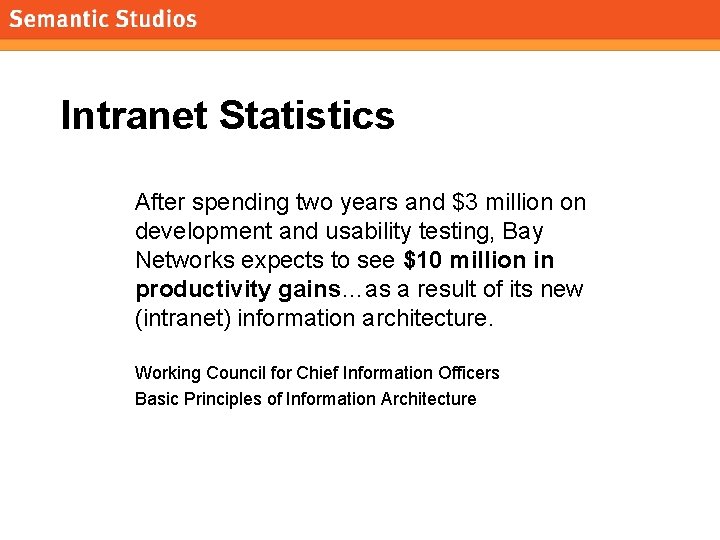morville@semanticstudios. com Intranet Statistics After spending two years and $3 million on development and