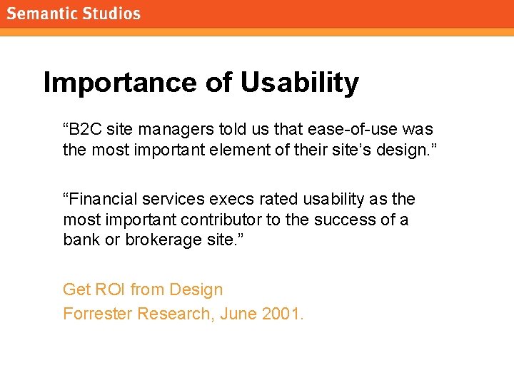 morville@semanticstudios. com Importance of Usability “B 2 C site managers told us that ease-of-use