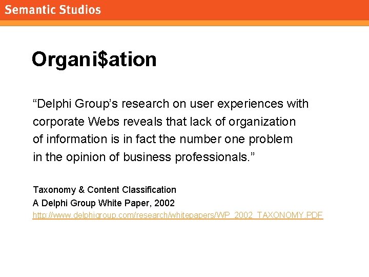 morville@semanticstudios. com Organi$ation “Delphi Group’s research on user experiences with corporate Webs reveals that