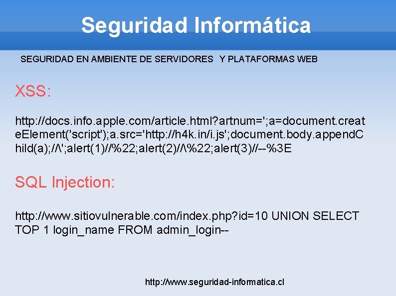 Seguridad Informática SEGURIDAD EN AMBIENTE DE SERVIDORES Y PLATAFORMAS WEB XSS: http: //docs. info.