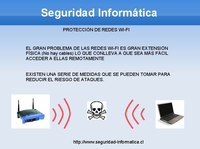 Seguridad Informática PROTECCIÓN DE REDES WI-FI EL GRAN PROBLEMA DE LAS REDES WI-FI ES