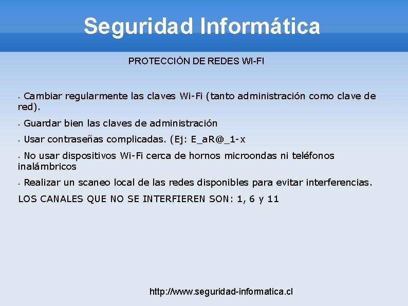 Seguridad Informática PROTECCIÓN DE REDES WI-FI Cambiar regularmente las claves Wi-Fi (tanto administración como Seguridad Informática PROTECCIÓN DE REDES WI-FI Cambiar regularmente las claves Wi-Fi (tanto administración como