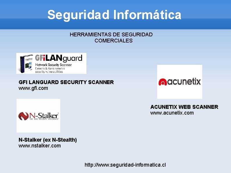 Seguridad Informática HERRAMIENTAS DE SEGURIDAD COMERCIALES GFI LANGUARD SECURITY SCANNER www. gfi. com ACUNETIX