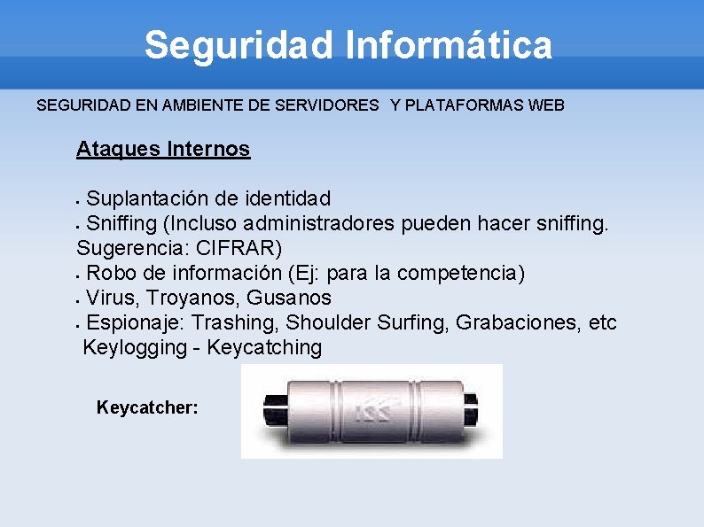 Seguridad Informática SEGURIDAD EN AMBIENTE DE SERVIDORES Y PLATAFORMAS WEB Ataques Internos Suplantación de