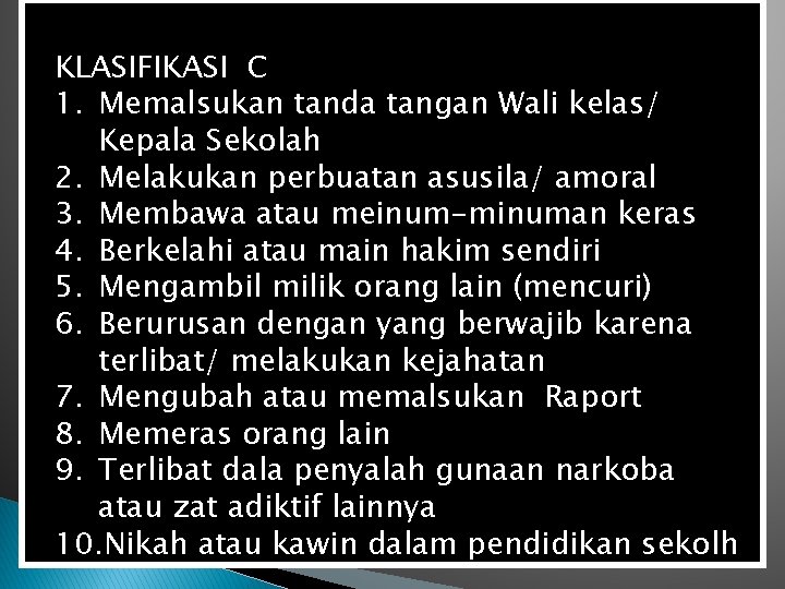 KLASIFIKASI C 1. Memalsukan tanda tangan Wali kelas/ Kepala Sekolah 2. Melakukan perbuatan asusila/