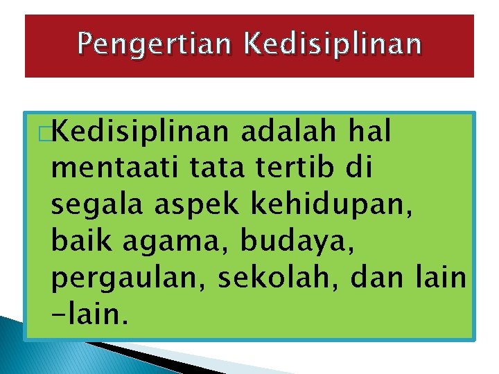 Pengertian Kedisiplinan �Kedisiplinan adalah hal mentaati tata tertib di segala aspek kehidupan, baik agama,