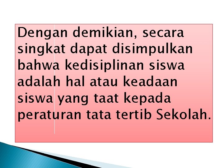 Dengan demikian, secara singkat dapat disimpulkan bahwa kedisiplinan siswa adalah hal atau keadaan siswa