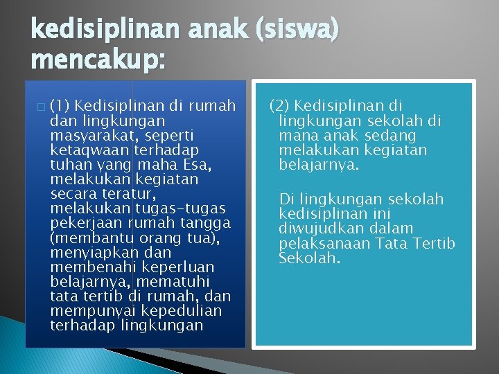 kedisiplinan anak (siswa) mencakup: � (1) Kedisiplinan di rumah dan lingkungan masyarakat, seperti ketaqwaan