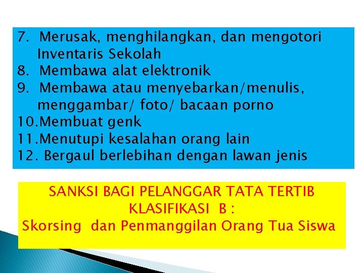 7. Merusak, menghilangkan, dan mengotori Inventaris Sekolah 8. Membawa alat elektronik 9. Membawa atau