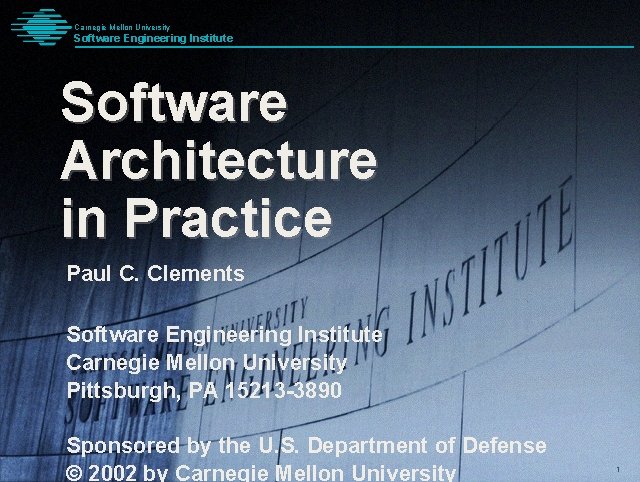 Carnegie Mellon University Software Engineering Institute Pittsburgh, PA 15213 -3890 Software Architecture in Practice