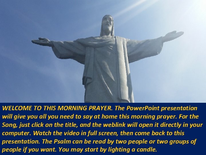 WELCOME TO THIS MORNING PRAYER. The Power. Point presentation will give you all you