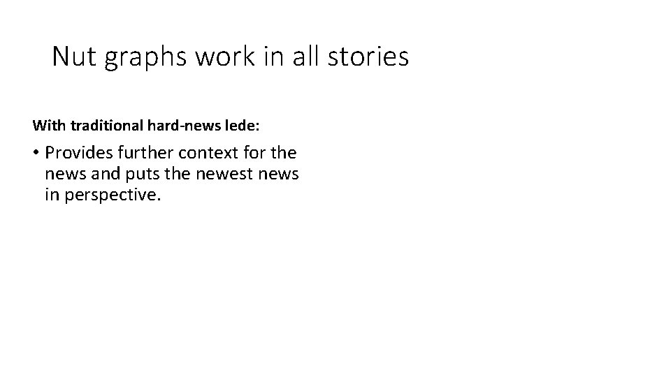 Nut graphs work in all stories With traditional hard-news lede: • Provides further context
