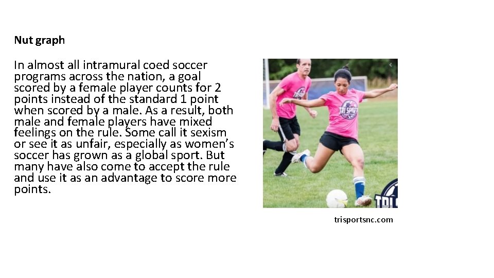 Nut graph In almost all intramural coed soccer programs across the nation, a goal