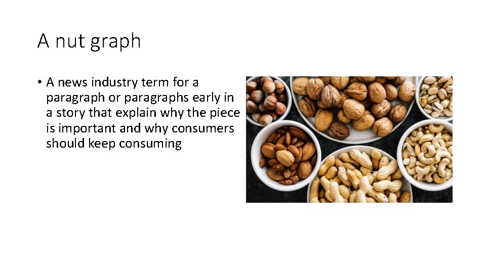 A nut graph • A news industry term for a paragraph or paragraphs early