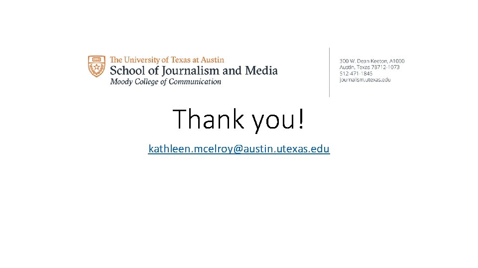 Thank you! kathleen. mcelroy@austin. utexas. edu 