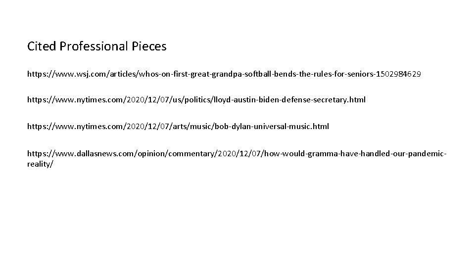 Cited Professional Pieces https: //www. wsj. com/articles/whos-on-first-great-grandpa-softball-bends-the-rules-for-seniors-1502984629 https: //www. nytimes. com/2020/12/07/us/politics/lloyd-austin-biden-defense-secretary. html https: //www.