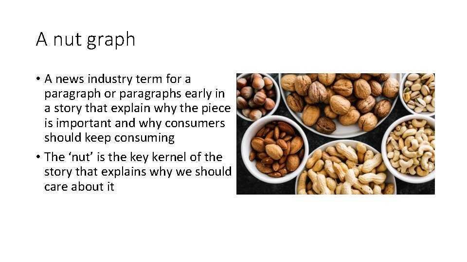 A nut graph • A news industry term for a paragraph or paragraphs early