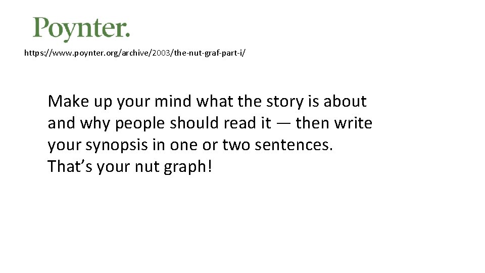 https: //www. poynter. org/archive/2003/the-nut-graf-part-i/ Make up your mind what the story is about and