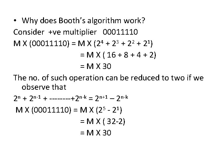  • Why does Booth’s algorithm work? Consider +ve multiplier 00011110 M X (00011110)