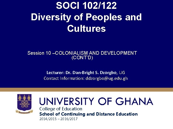 SOCI 102/122 Diversity of Peoples and Cultures Session 10 –COLONIALISM AND DEVELOPMENT (CONT’D) Lecturer: