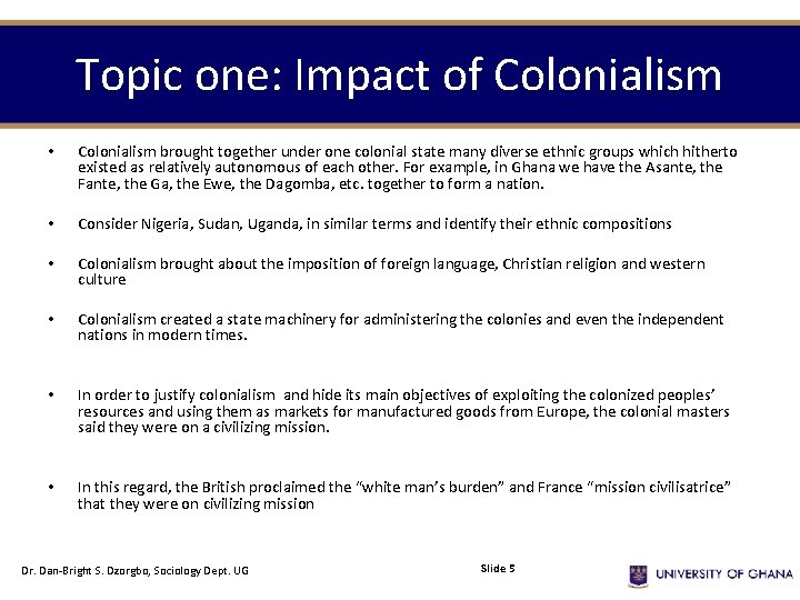 Topic one: Impact of Colonialism • Colonialism brought together under one colonial state many