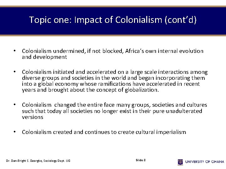 Topic one: Impact of Colonialism (cont’d) • Colonialism undermined, if not blocked, Africa’s own