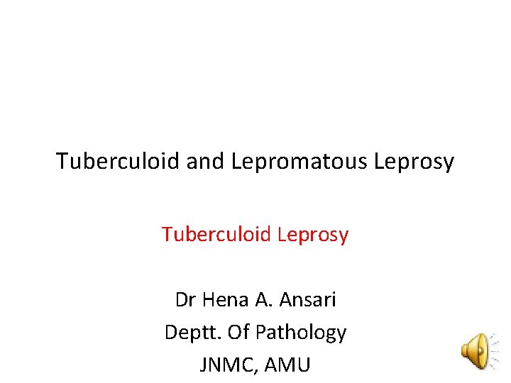 Tuberculoid and Lepromatous Leprosy Tuberculoid Leprosy Dr Hena A. Ansari Deptt. Of Pathology JNMC,