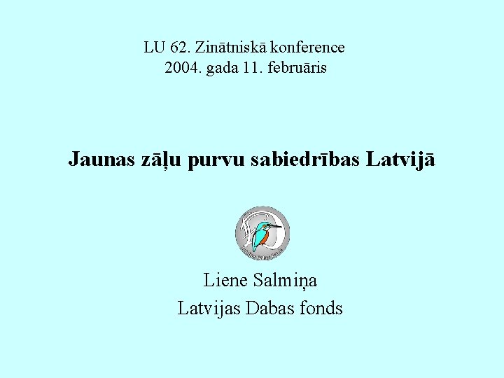 LU 62. Zinātniskā konference 2004. gada 11. februāris Jaunas zāļu purvu sabiedrības Latvijā Liene