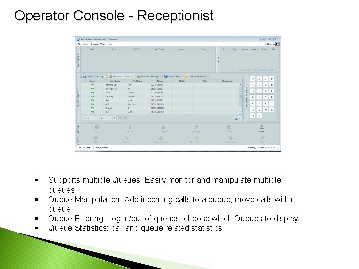 Operator Console - Receptionist § § Supports multiple Queues: Easily monitor and manipulate multiple