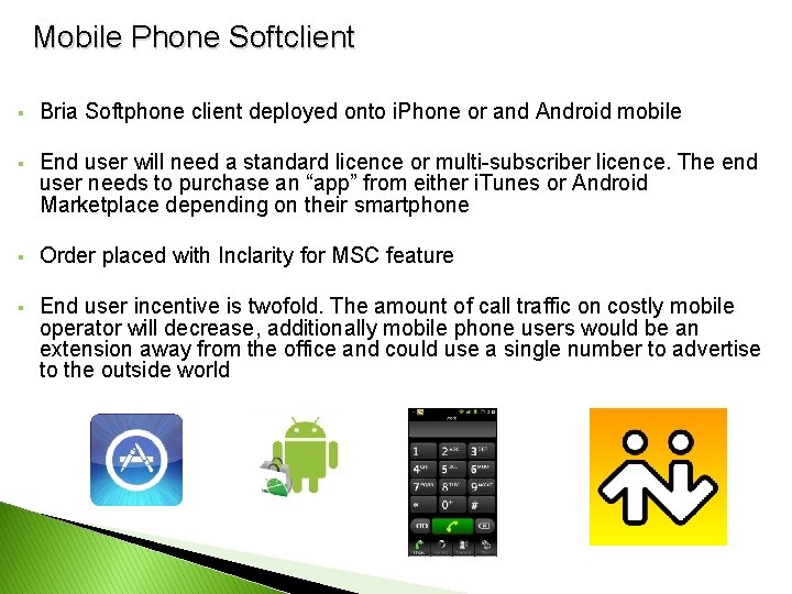Mobile Phone Softclient § Bria Softphone client deployed onto i. Phone or and Android