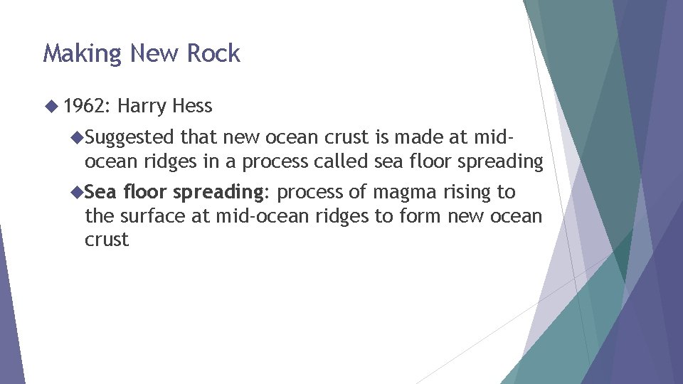 Making New Rock 1962: Harry Hess Suggested that new ocean crust is made at