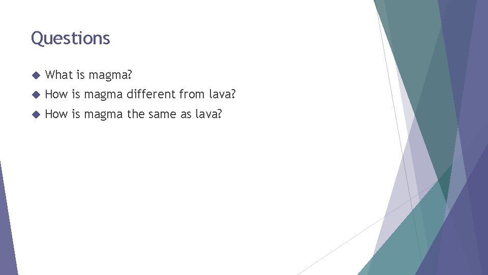 Questions What is magma? How is magma different from lava? How is magma the