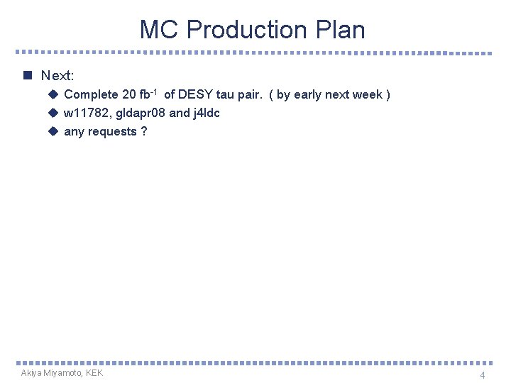 MC Production Plan n Next: u Complete 20 fb-1 of DESY tau pair. (