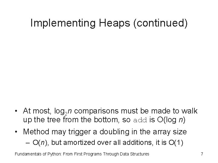 Implementing Heaps (continued) • At most, log 2 n comparisons must be made to