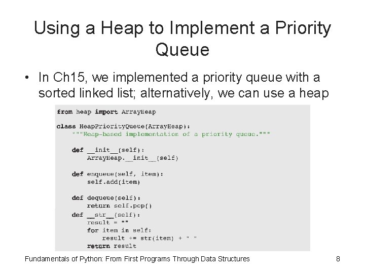 Using a Heap to Implement a Priority Queue • In Ch 15, we implemented