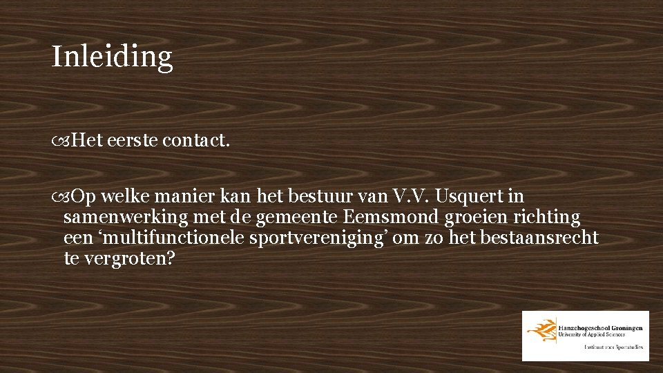 Inleiding Het eerste contact. Op welke manier kan het bestuur van V. V. Usquert