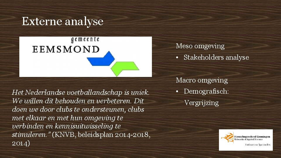 Externe analyse Meso omgeving • Stakeholders analyse Macro omgeving Het Nederlandse voetballandschap is uniek.