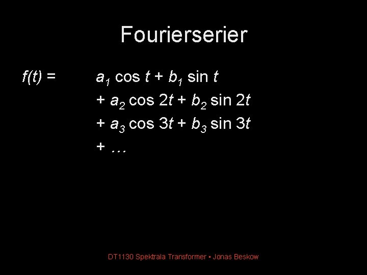 Fourierserier f(t) = a 1 cos t + b 1 sin t + a