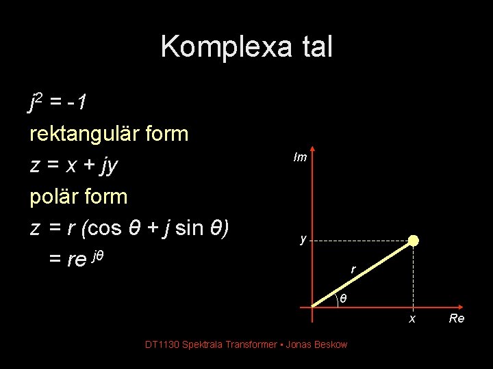 Komplexa tal j 2 = -1 rektangulär form z = x + jy polär