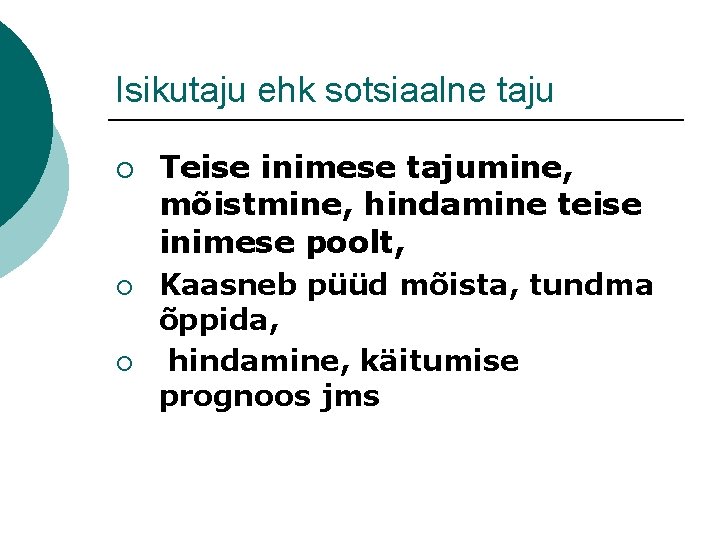 Isikutaju ehk sotsiaalne taju ¡ ¡ ¡ Teise inimese tajumine, mõistmine, hindamine teise inimese Isikutaju ehk sotsiaalne taju ¡ ¡ ¡ Teise inimese tajumine, mõistmine, hindamine teise inimese