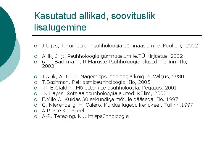 Kasutatud allikad, soovituslik lisalugemine ¡ J. Uljas, T. Rumberg. Psühholoogia gümnaasiumile. Koolibri, 2002 ¡