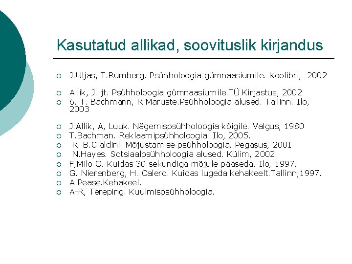 Kasutatud allikad, soovituslik kirjandus ¡ J. Uljas, T. Rumberg. Psühholoogia gümnaasiumile. Koolibri, 2002 ¡