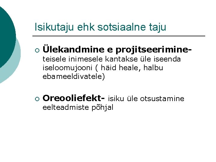 Isikutaju ehk sotsiaalne taju ¡ Ülekandmine e projitseerimineteisele inimesele kantakse üle iseenda iseloomujooni (